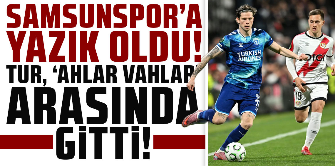 SAMSUNSPOR’A YAZIK OLDU! TUR, ‘AHLAR VAHLAR’ ARASINDA GİTTİ!