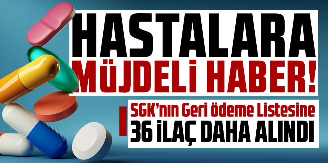36 ilaç daha geri ödeme listesine alındı