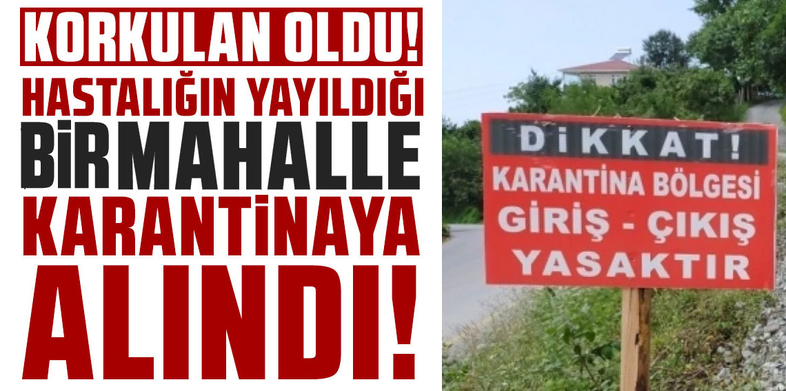 TRABZON’DA HASTALIK ALARMI! Akoluk Mahallesi Karantinaya Alındı