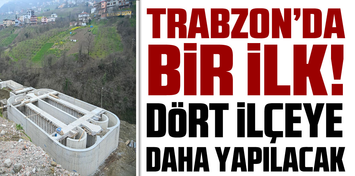 Trabzon'da Bir İlk! Dört İlçeye Daha Yapılacak