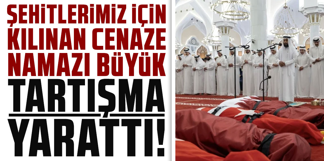 Şehitlerimiz için kılınan cenaze namazı büyük tartışma yarattı