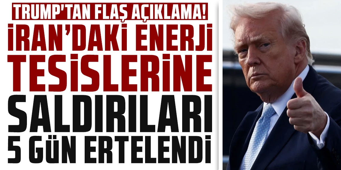 Donald Trump: İran'daki enerji tesislerine saldırılar 5 gün ertelendi