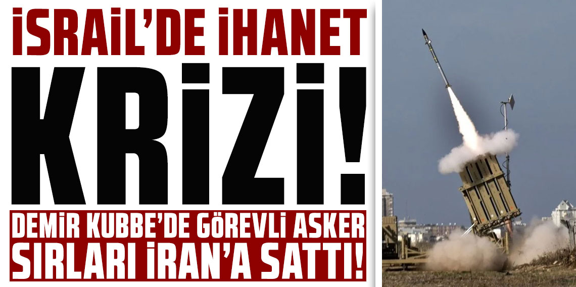 İsrail'de 'ihanet krizi': Demir Kubbe'de görevli asker, sırları İran'a sattı