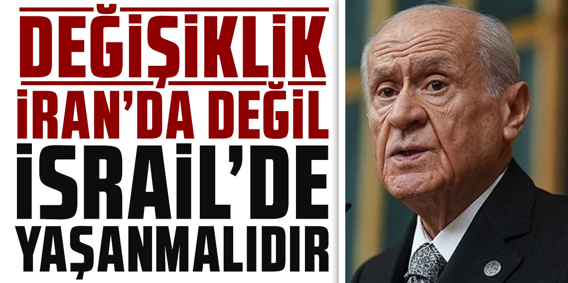 Devlet Bahçeli'den rejim yorumu: Değişiklik İran'da değil İsrail'de yaşanmalıdır