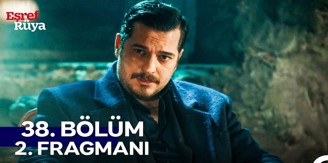 Eşref Rüya 38. Bölüm 2. Fragmanı Yayında! 