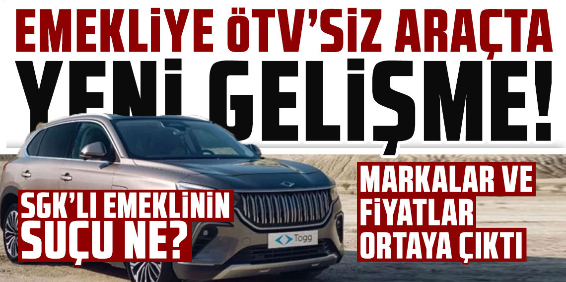 Emekliye ÖTV’siz araçta yeni gelişme! Markalar ve fiyatlar ortaya çıktı