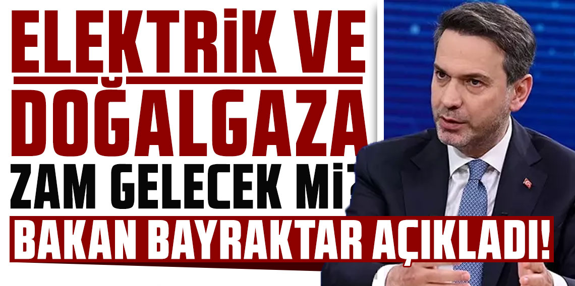 Bakan Bayraktar zam sinyali verdi: Nisan ayında değerlendirme yapabiliriz