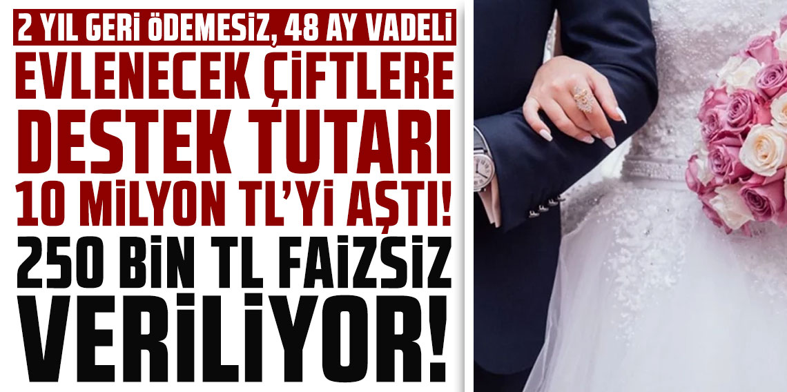 Evlenecek çiftlere destek tutarı 10 milyar TL'yi aştı! 250 bin TL faizsiz veriliyor