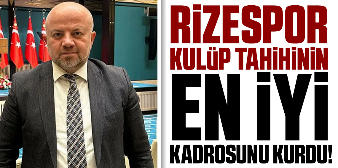Hasan Yavuz Bakır: Rizespor Kulüp Tarihinin En İyi Kadrosunu Kurdu