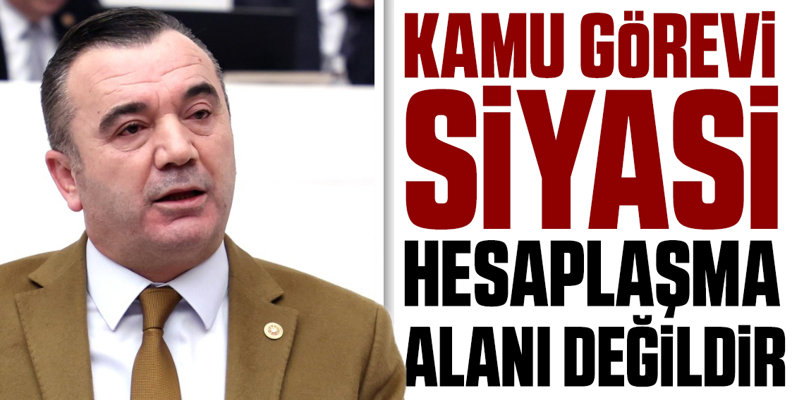 Aydın:  “Kamu görevi siyasi hesaplaşma alanı değildir”