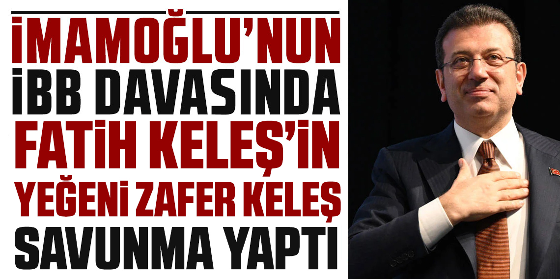 ‘Ekrem İmamoğlu’ davasında örgüt yöneticisi Fatih Keleş’in yeğeni savunma yaptı