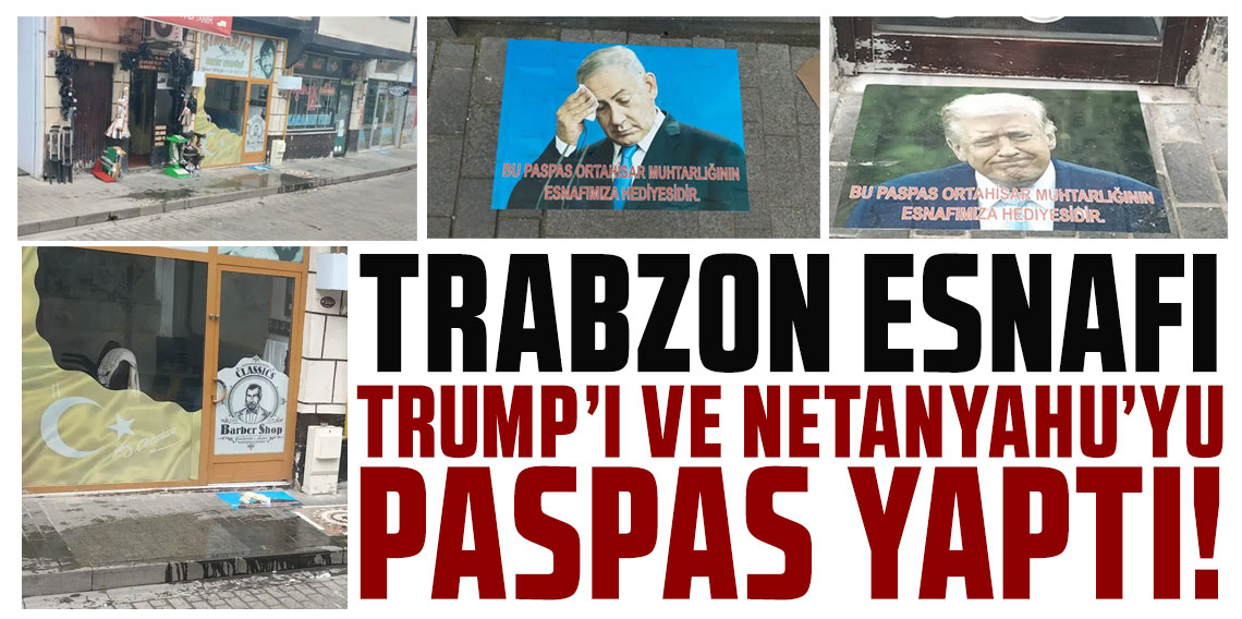Trabzon esnafı Trump ve Netanyahu'yu paspas yaptı!