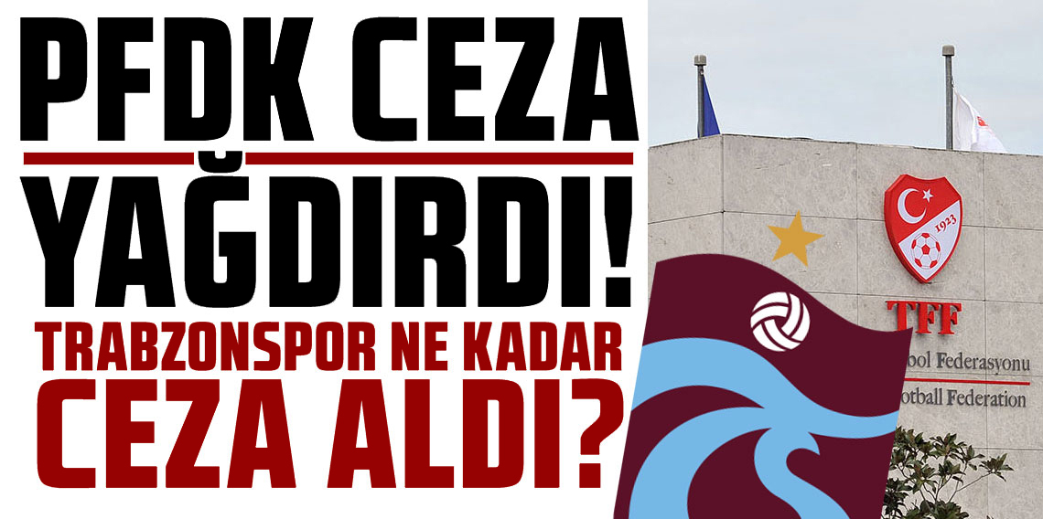 PFDK, 5 takıma ceza yağdırdı! Trabzonspor ne kadar ceza aldı