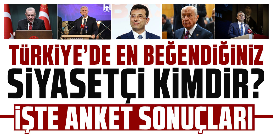 En beğenilen siyasetçi anketi!
