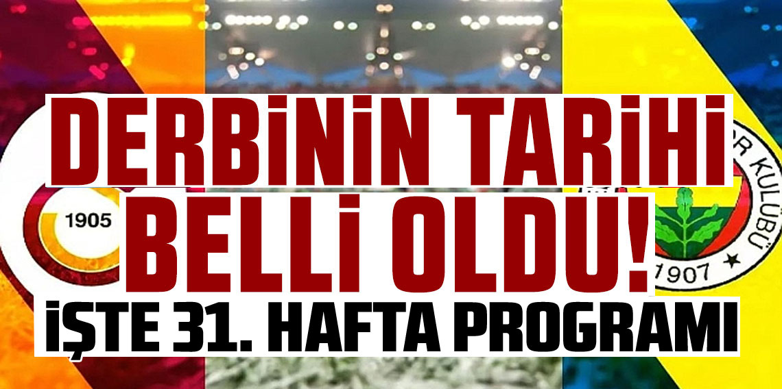 Galatasaray - Fenerbahçe derbisinin tarihi belli oldu