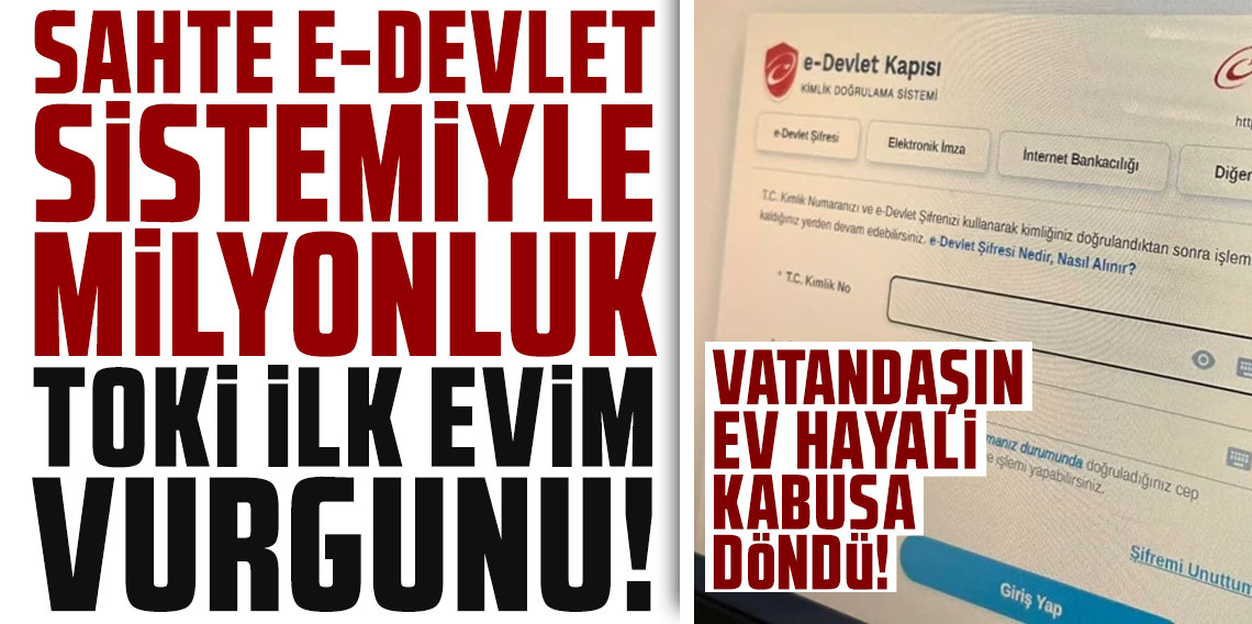 Sahte e-Devlet sistemiyle milyonluk TOKİ İlk Evim vurgunu