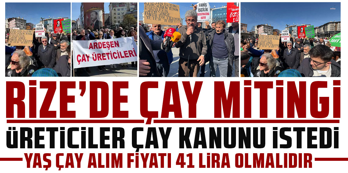 Rize'de 'çay' mitingi: Üreticiler 'çay kanunu' istedi