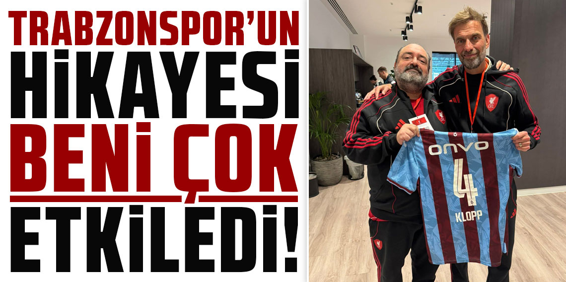 JÜRGEN KLOPP: TRABZONSPOR’UN HİKAYESİ BENİ ÇOK ETKİLEDİ!
