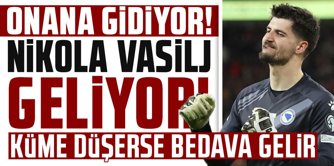 Onana gidiyor! Nikola Vasilj geliyor!
