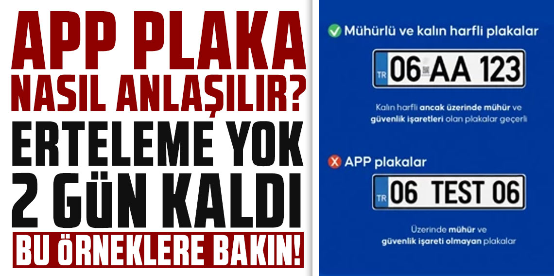 APP plaka nasıl anlaşılır? Erteleme yok 2 gün kaldı bu örneklere bakın!