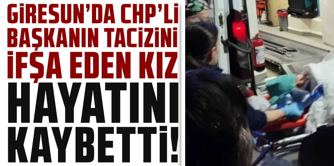 Giresun'da CHP'li başkanın tacizini ifşa eden genç kız, hayatını kaybetti