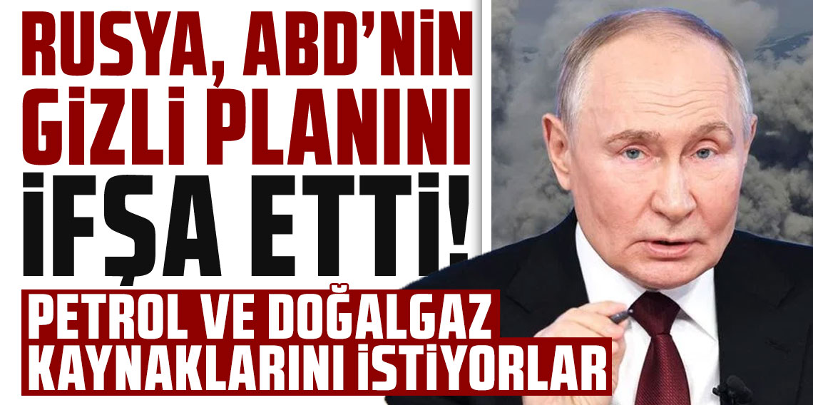 Rusya, ABD'nin gizli planını ifşa etti: Petrol ve doğalgaz kaynaklarını istiyorlar