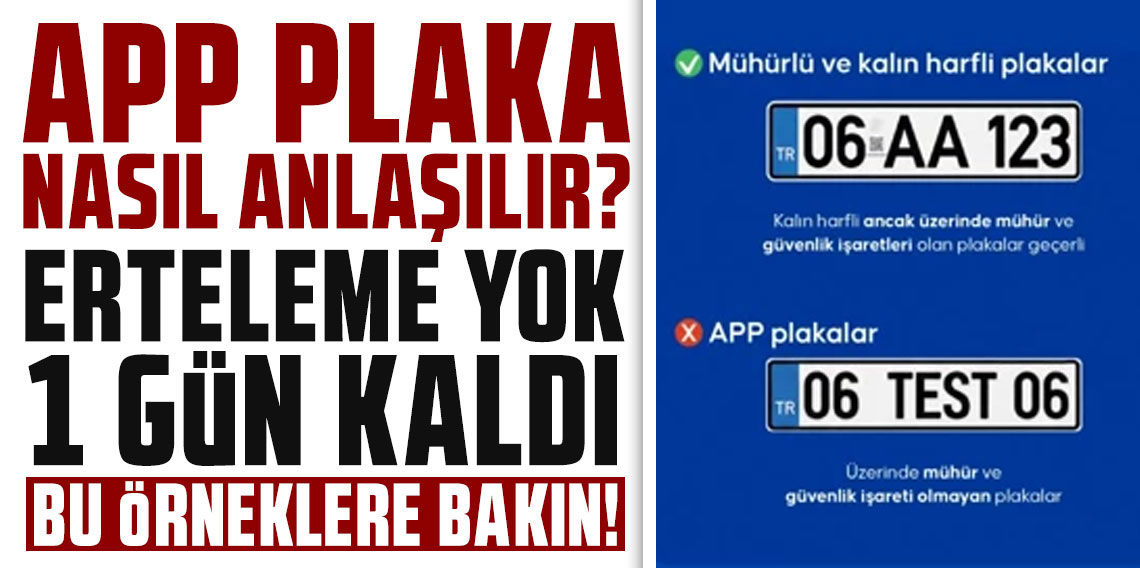 APP plaka nasıl anlaşılır? Erteleme yok 1 gün kaldı bu örneklere bakın!