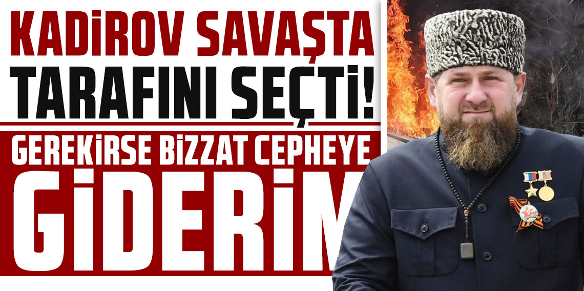 Çeçen lider Kadirov savaşta tarafını seçti: Gerekirse bizzat cepheye giderim