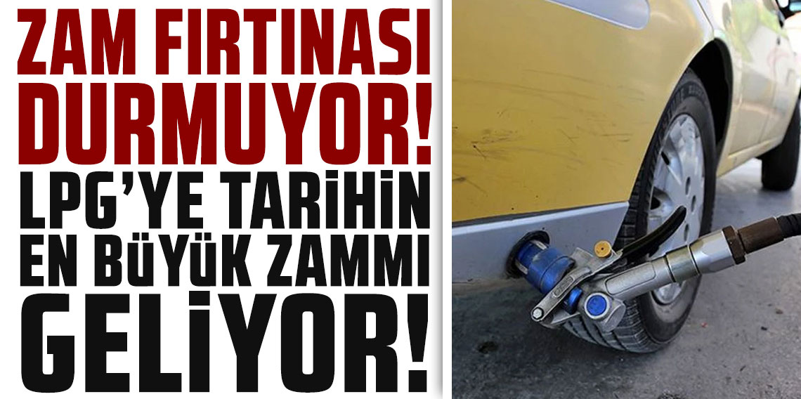 Zam fırtınası durmuyor! LPG'ye tarihin en büyük artışı geliyor