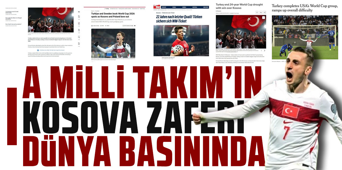 A Milli Takım'ın Kosova zaferi dünya basınında: Türkiye, Dünya Kupası kuraklığını sonlandırdı!