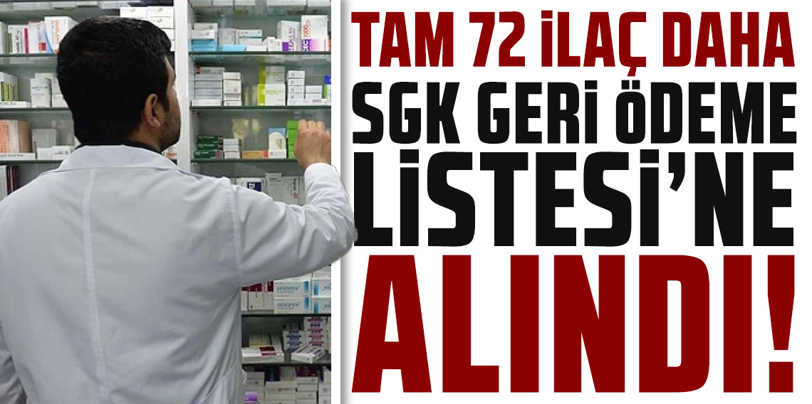 Tam 72 ilaç daha SGK Geri Ödeme Listesi'ne alındı!