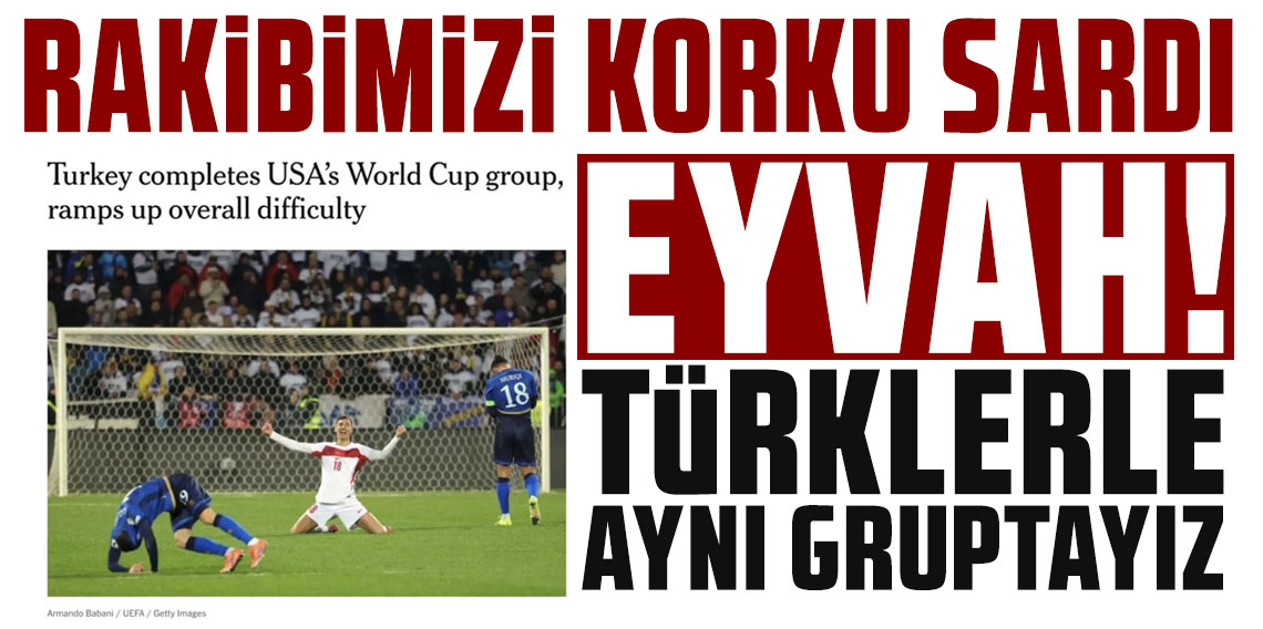 Rakibimizi korku sardı: Eyvah Türklerle aynı gruptayız