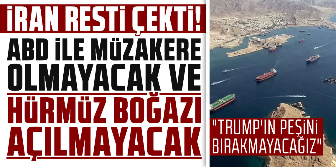 İran: ABD ile müzakere olmayacak ve Hürmüz Boğazı açılmayacak