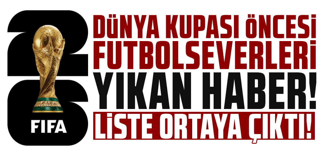Dünya Kupası öncesi futbolseverleri yıkan haber!