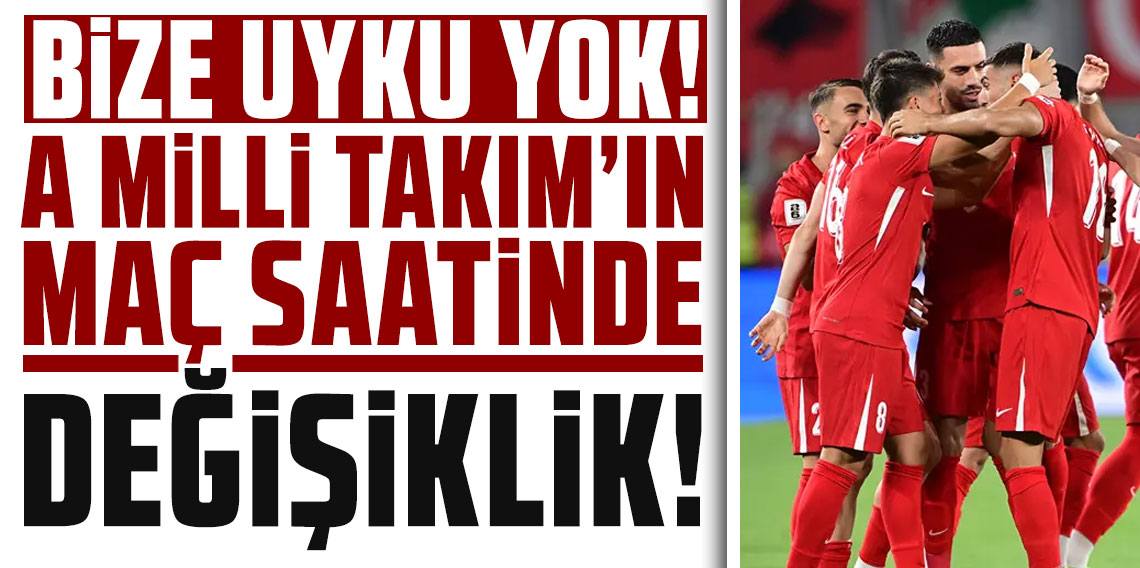 A Milli Takım'ın maç saatinde değişiklik