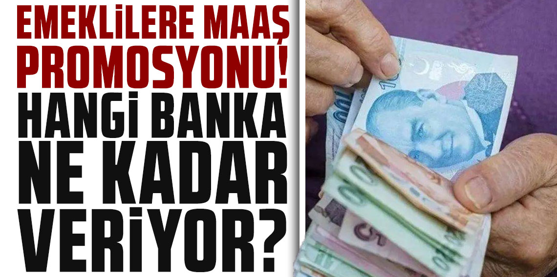 Emeklilere maaş promosyonu: Hangi banka ne kadar veriyor?