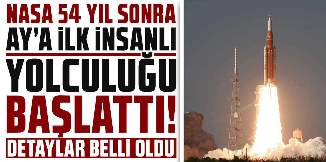 NASA 54 yıl sonra Ay'a ilk insanlı yolculuğu başlattı!