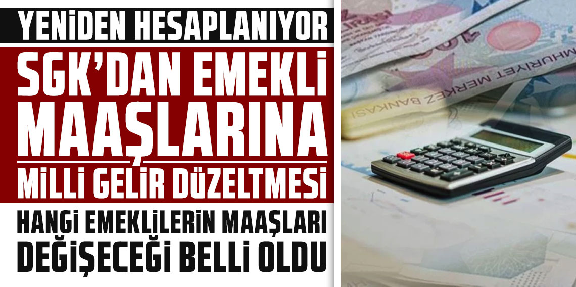 SGK'dan emekli maaşlarına 'Milli Gelir' düzeltmesi; hangi emeklilerin maaşları değişeceği belli oldu