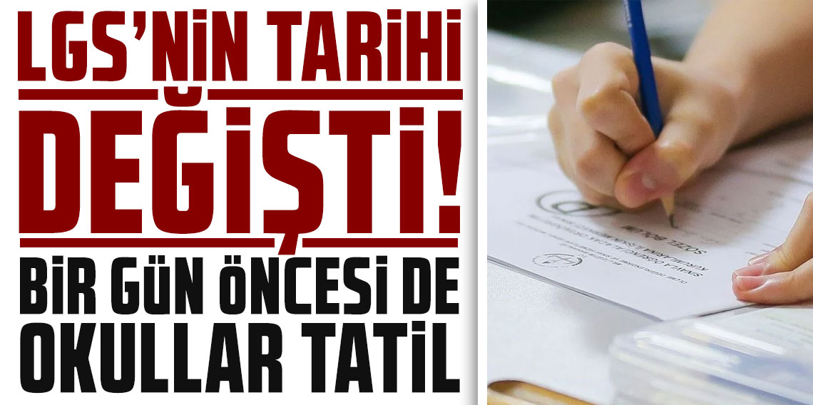 LGS'nin tarihi değişti! Bir gün öncesi de okullar tatil