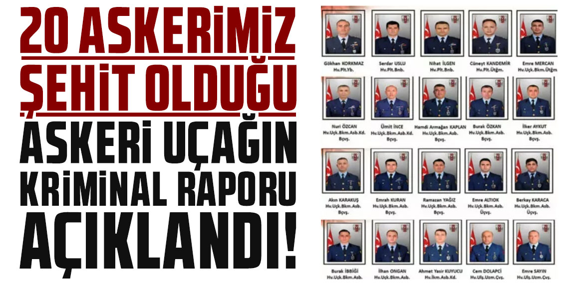 20 askerin şehit olduğu askeri uçağın kriminal raporu tamamlandı