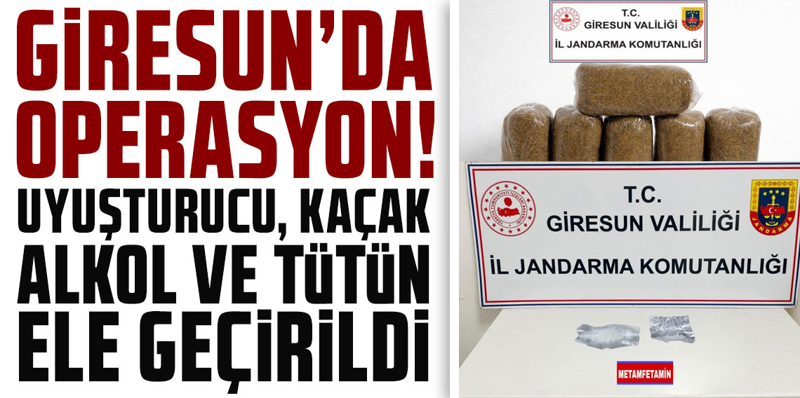 Giresun’da operasyon: Uyuşturucu, kaçak alkol ve tütün ele geçirildi