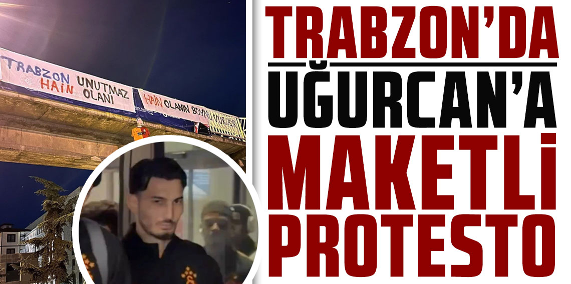 Trabzon'da Uğurcan Çakır'a maketli protesto