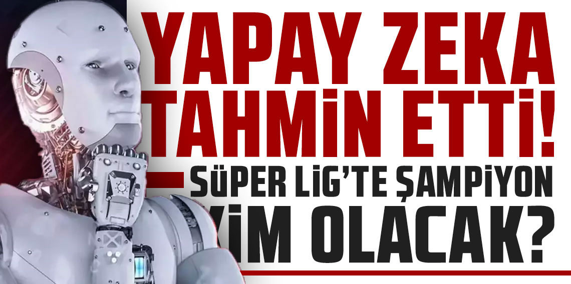 Yapay Zeka Süper Lig'de önümüzdeki 20 yılın şampiyonlarını belirledi