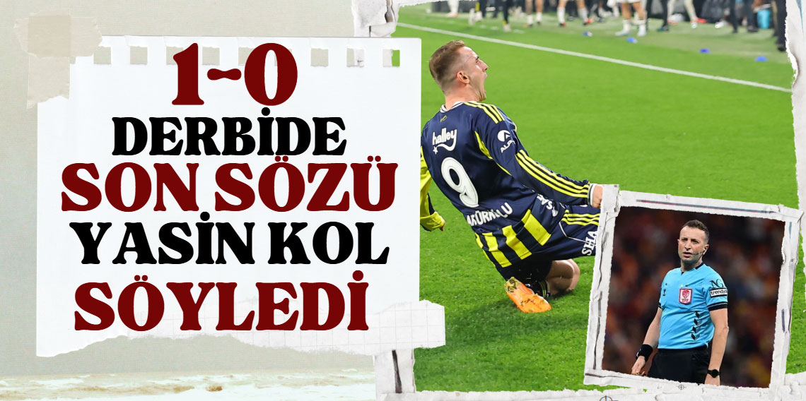 Derbide son sözü Yasin Kol söyledi