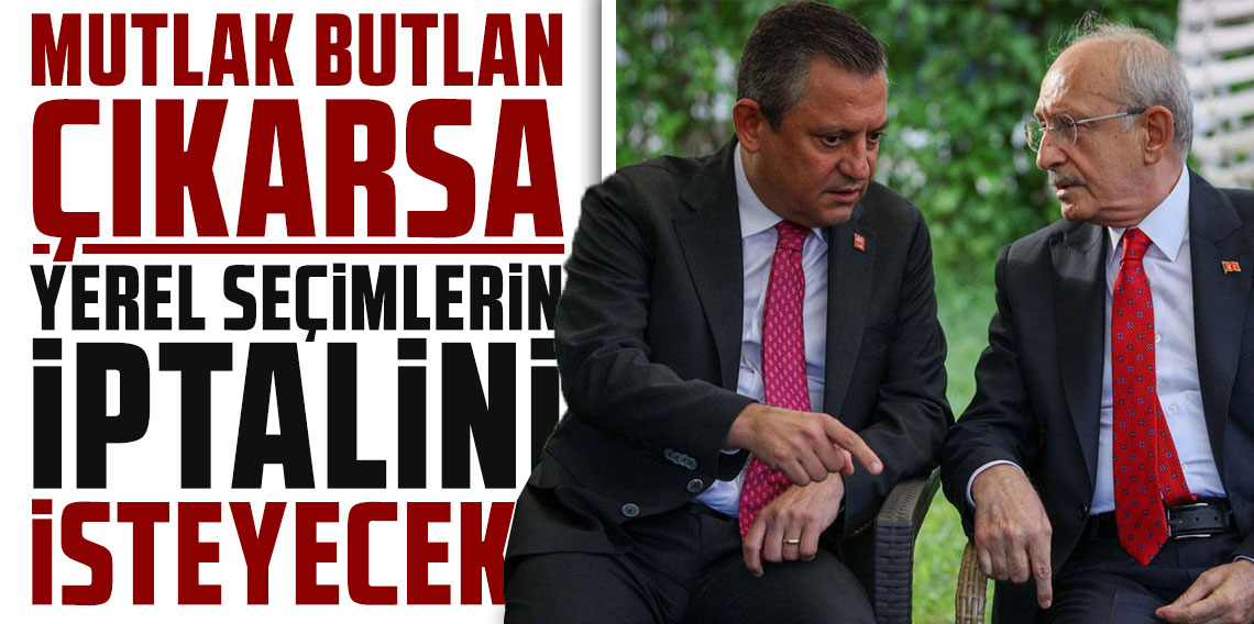 Kılıçdaroğlu iddiası: Mutlak butlan çıkarsa yerel seçimlerin iptalini isteyecek