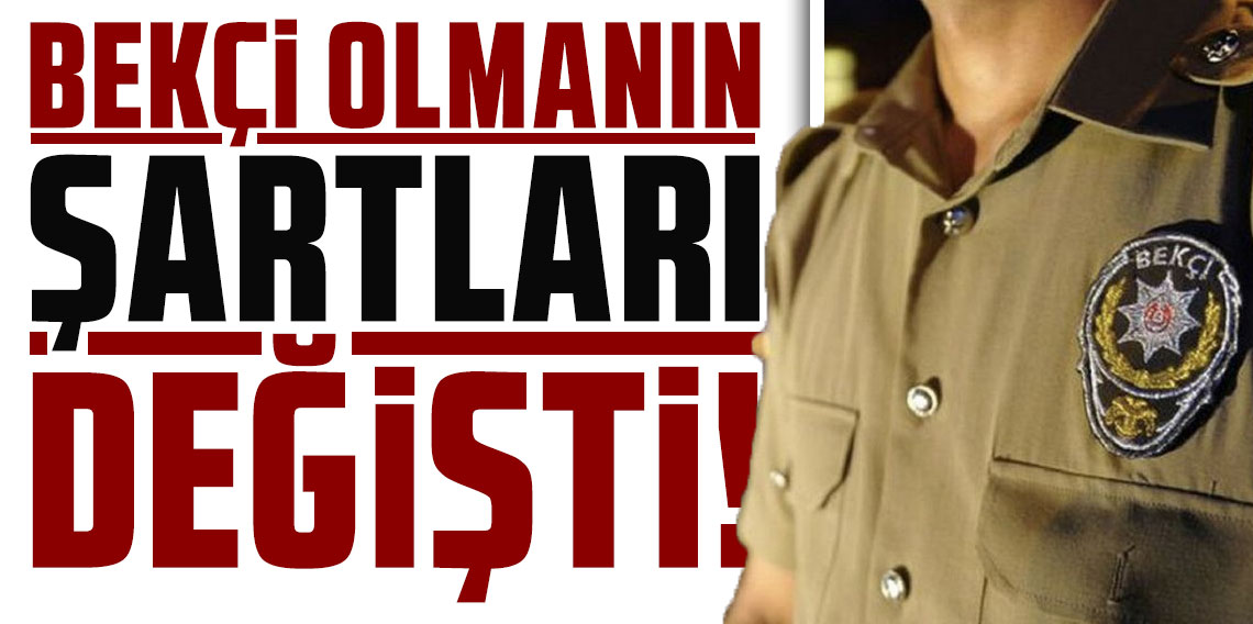 Bekçi alım şartları değişti! İşte yeni başvuru şartları!