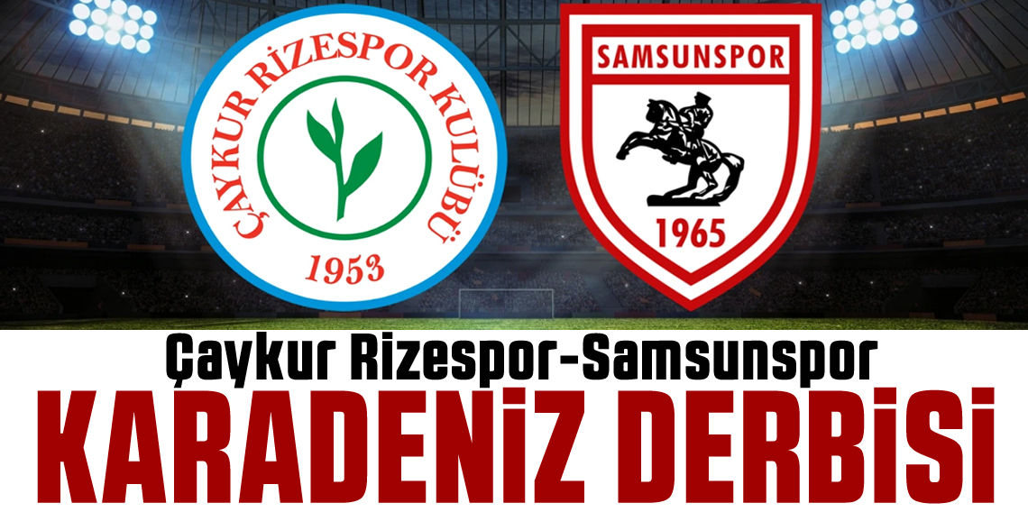 Çaykur Rizespor - Samsunspor Maçı Ne Zaman, Saat Kaçta, Hangi Kanalda?