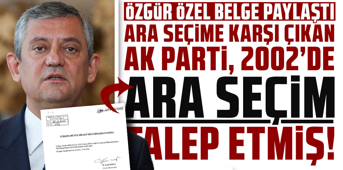 Özgür Özel belge paylaştı: Ara seçime karşı çıkan AK Parti, 2002'de ara seçim talep etmiş!