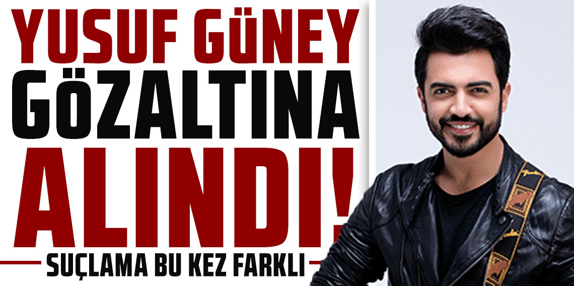 Şarkıcı Yusuf Güney gözaltına alındı! Suçlama bu kez farklı