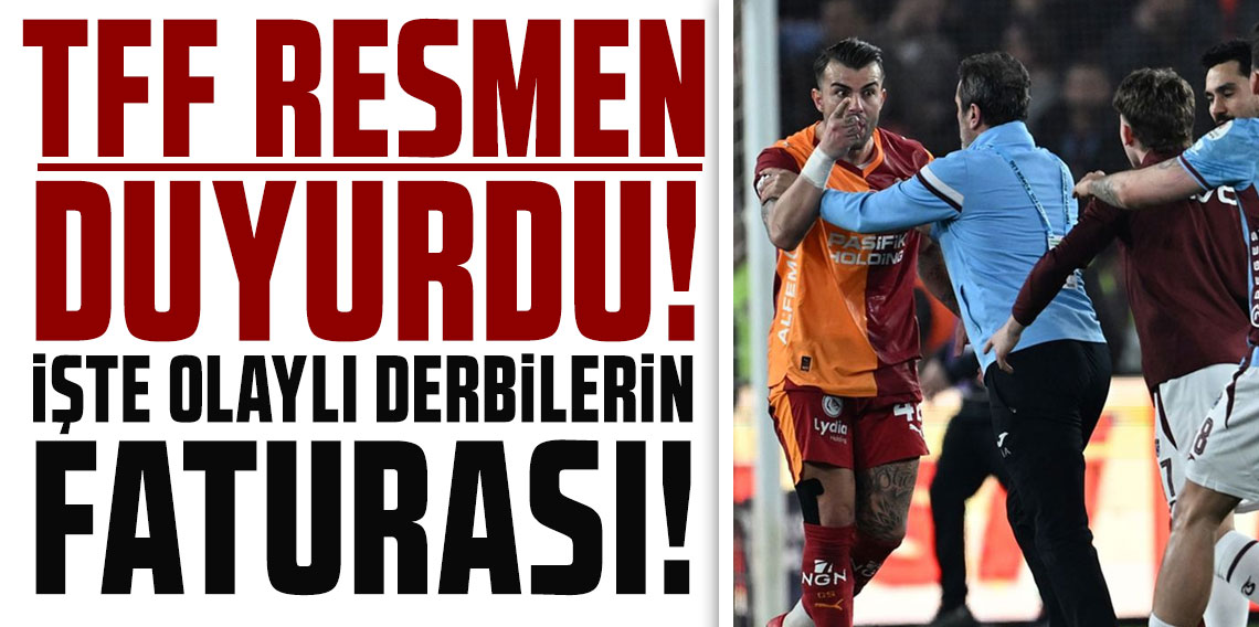 TFF resmen duyurdu: İşte olaylı derbilerin faturası!